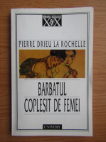 Pierre Drieu la Rochelle - Barbatul coplesit de femei