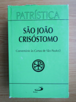 Sao Joao Crisostomo - Comentario as Cartas de Sao Paulo (volumul 2)