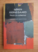 Soren Kierkegaard - Frica si cutremur