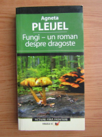 Agneta Pleijel - Fungi, un roman despre dragoste