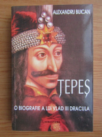 Anticariat: Alexandru Buican - Tepes, o biografie a lui Vlad III Dracula
