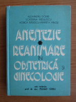 Anticariat: Alexandru Dobre - Anestezie, reanimare in obstetrica si ginecologie (volumul 1)