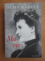 Alma Mahler - Ma vie