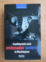 Anatoli Dobrinin - Confidentele unui ambasador sovietic la Washington