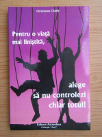 Christianne Chaille - Pentru o viata mai linistita, alege sa nu controlezi chiar totul