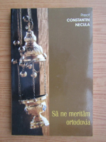 Constantin Necula - Sa ne meritam ortodoxia