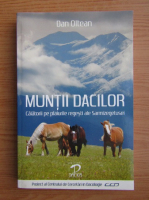 Dan Oltean - Muntii dacilor. Calatorii pe plaiurile regesti ale Sarmizegetusei 