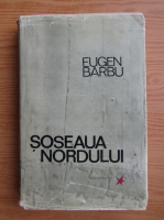 Anticariat: Eugen Barbu - Soseaua Nordului (volumul 1)