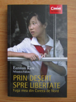 Anticariat: Eunsun Kim - Prin desert spre libertate. Fuga mea din Coreea de Nord