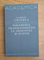 Gabriel Chindea - Paradoxul transcedentei la Aristotel si Plotin