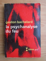 Anticariat: Gaston Bachelard - La psychanalyse du feu