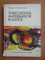 Grigore Cosoveanu - Toxicologia materialelor plastice