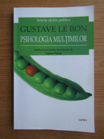 Gustave Le Bon - Psihologia multumitilor