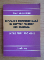 Ioan Capreanu - Miscarea muncitoreasca in luptele politice din Romania
