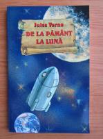 Anticariat: Jules Verne - De la Pamant la Luna