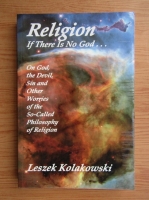 Leszek Kolakowski - Religion. If there is no God