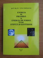 Liviu Andronovici - Energia de piramida si energia de forma intre stiinta si ezoterism