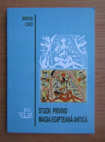 Miron Ciho - Studii privind magia egipteana antica