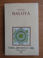 Nicolae Balota - Calea, adevarul si viata