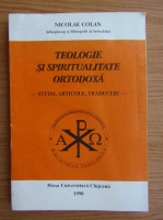 Nicolae Colan - Teologie si spiritualitate ortodoxa