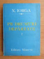 Anticariat: Nicolae Iorga - Pe drumuri departate (volumul 2)