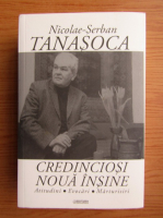 Nicolae-Serban Tanasoca - Credinciosi noua insine. Atitudini, evocari, marturisiri