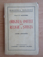 P. F. Alexandru - Originea omului dupa religie si stiinta. Studiu apologetic (1941)