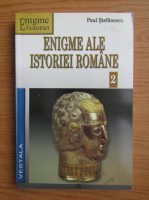 Anticariat: Paul Stefanescu - Enigme ale istoriei romane (volumul 2)