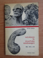 Petre Oprea - Incursiuni in sculptura romaneasca