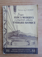 V. Roman - Despre fizica moderna si perspectivele utilizarii energiei atomice