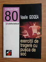 Vasile Gogea - Exercitii de tragere cu pusca de soc