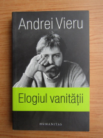 Andrei Vieru - Elogiul vanitatii
