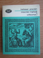 Anticariat: Baltasar Gracian - Criticonul, volumul 1. Oracolul manual si arta prudentei