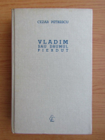 Cezar Petrescu - Vladim sau drumul pierdut