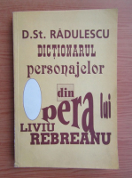 D. St. Radulescu - Dictionarul personajelor din opera lui Liviu Rebreanu