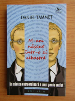 Anticariat: Daniel Tammet - M-am nascut intr-o zi albastra