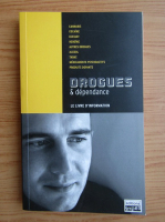 Drogues et dependance. Le livre d'information