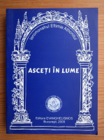Eftimie Athonitul - Asceti in lume (volumul 1)