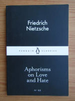 Friedrich Nietzsche - Aphorisms on love and hate