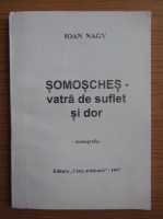 Ioan Nagy - Somosches, vatra de suflet si dor