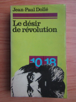 Jean-Paul Dolle - Le desir de revolution