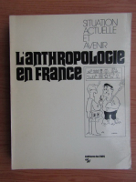 L'anthropologie en France. Situation actuelle et avenir