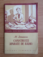 M. Ionescu - Construiti aparate de radio