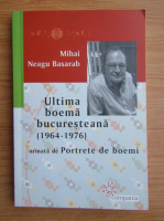 Anticariat: Mihai Neagu Basarab - Ultima boema bucuresteana. Portrete de boemi
