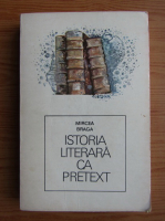 Mircea Braga - Istoria literara ca pretext