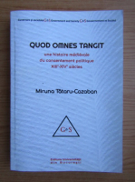 Miruna Tataru-Cazaban - Quod omnes tangit. Une histoire medievale du consentement politique XIII-XIV siecles