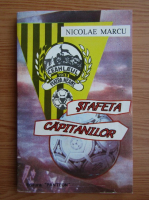 Nicolae Marcu - Stafeta capitanilor. 75 de ani de fotbal la Piatra Neamt
