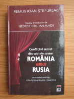 Remus Ioan Stefureac - Conflict secret dinspatele scenei Romania versus Rusia