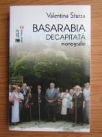 Valentin Sturza - Basarabia decapitata. Monografie