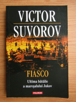 Anticariat: Victor Suvorov - Fiasco. Ultima batalie a maresalului Jukov